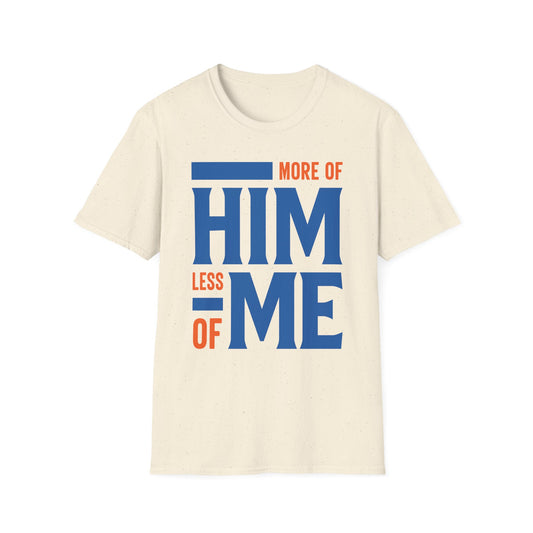 More Of Him, Less Of Me T-Shirt