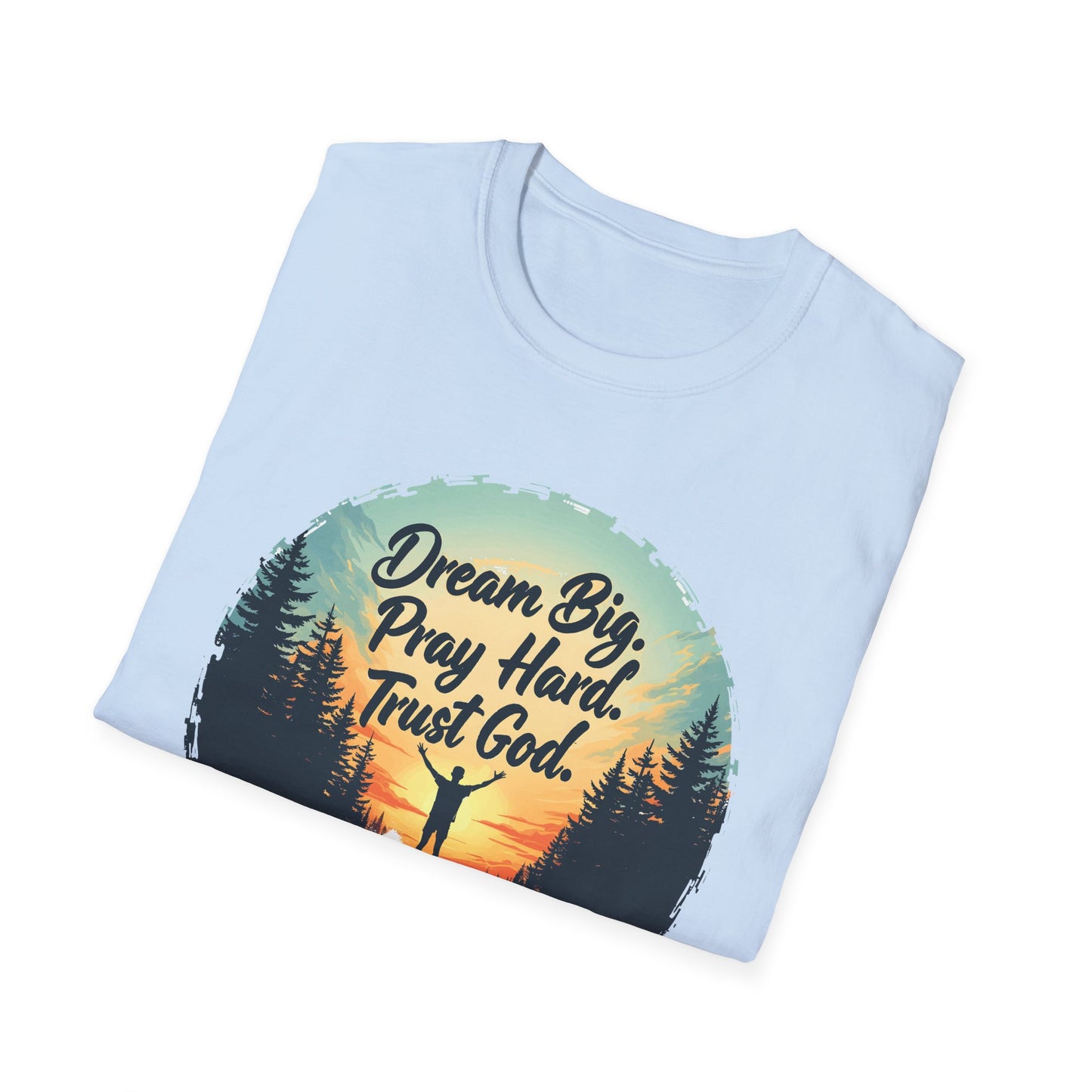 Dream Big, Pray Hard, Trust God - Philippians 4:13 Bible Verse T-Shirt