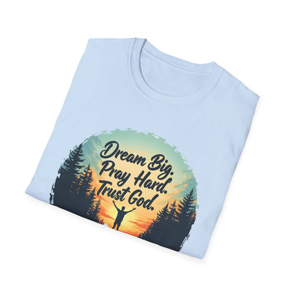 Dream Big, Pray Hard, Trust God - Philippians 4:13 Bible Verse T-Shirt