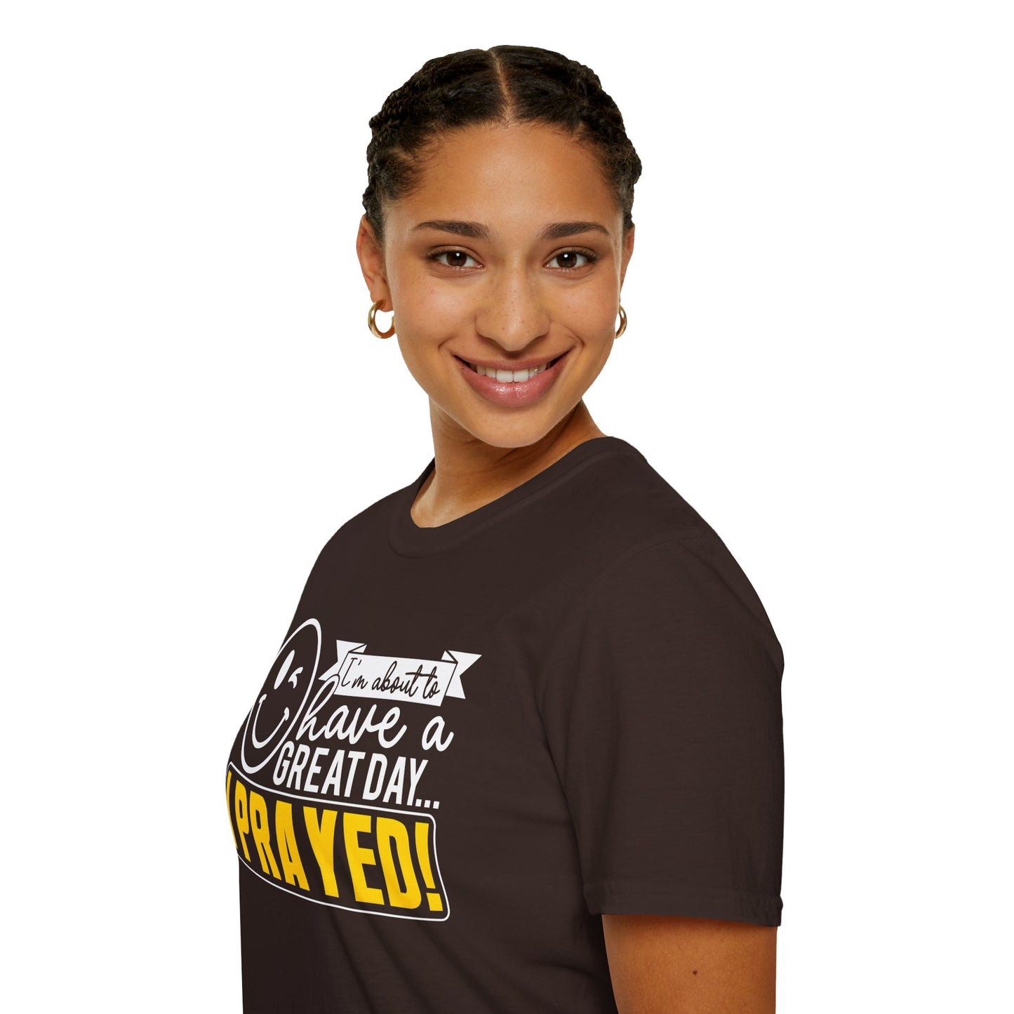 I Prayed - I'm About To Have A Great Day T-Shirt