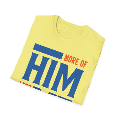 More Of Him, Less Of Me T-Shirt