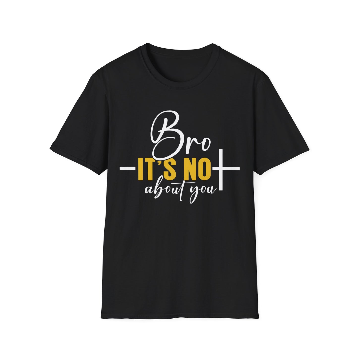 Bro It’s Not About You T-Shirt