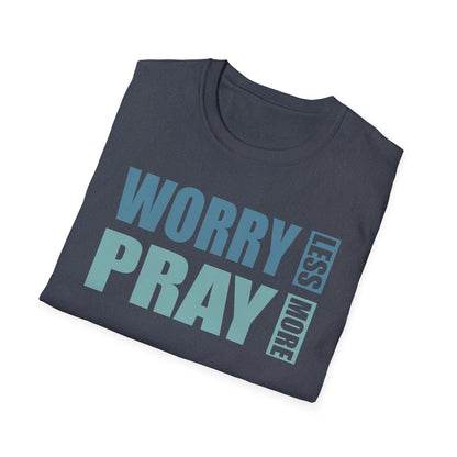 Worry Less, Pray More T-Shirt