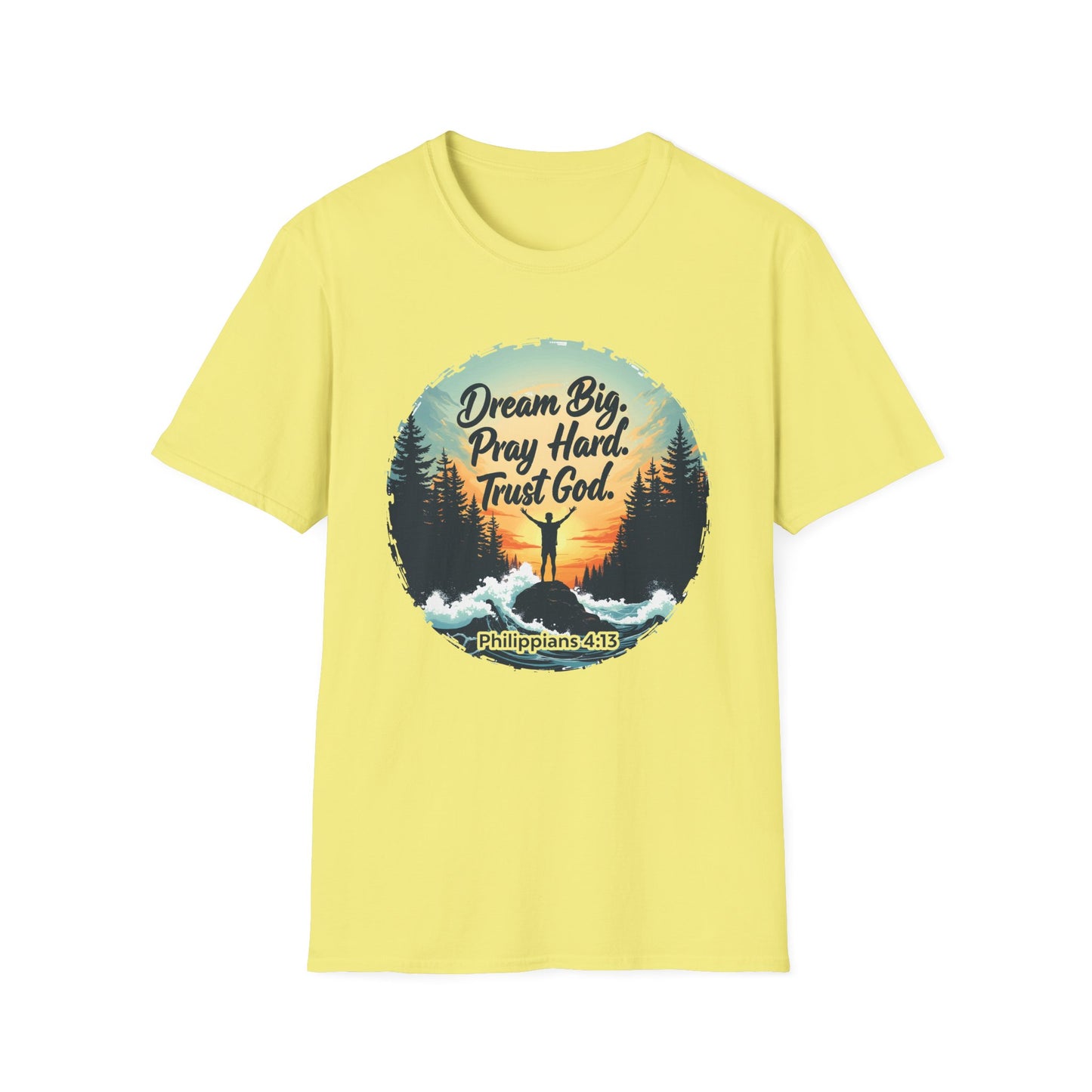 Dream Big, Pray Hard, Trust God - Philippians 4:13 Bible Verse T-Shirt