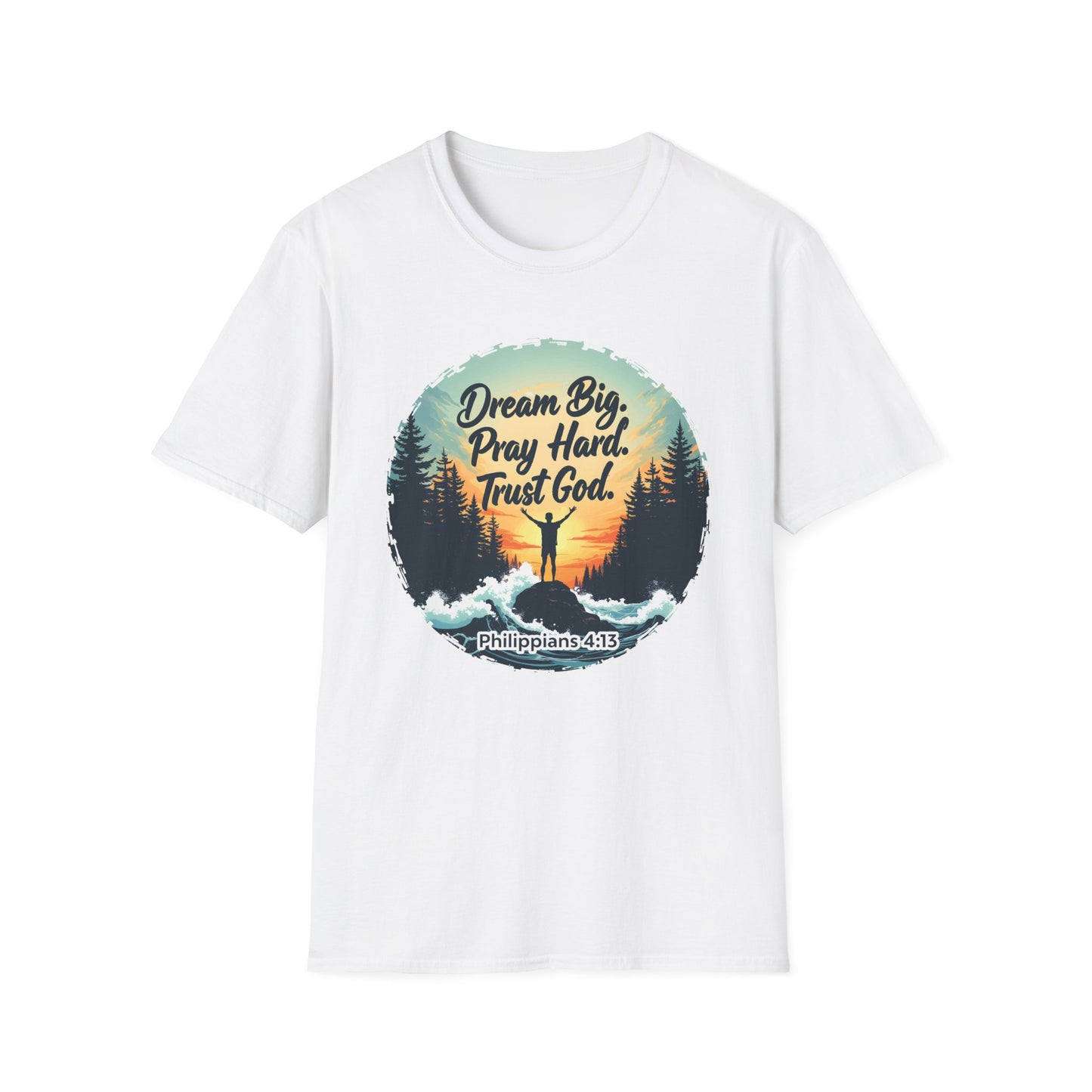 Dream Big, Pray Hard, Trust God - Philippians 4:13 Bible Verse T-Shirt