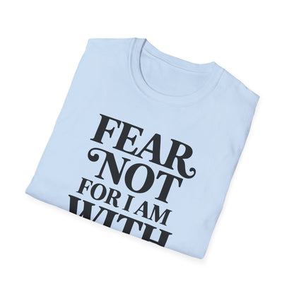 Fear Not For I Am With You T-Shirt