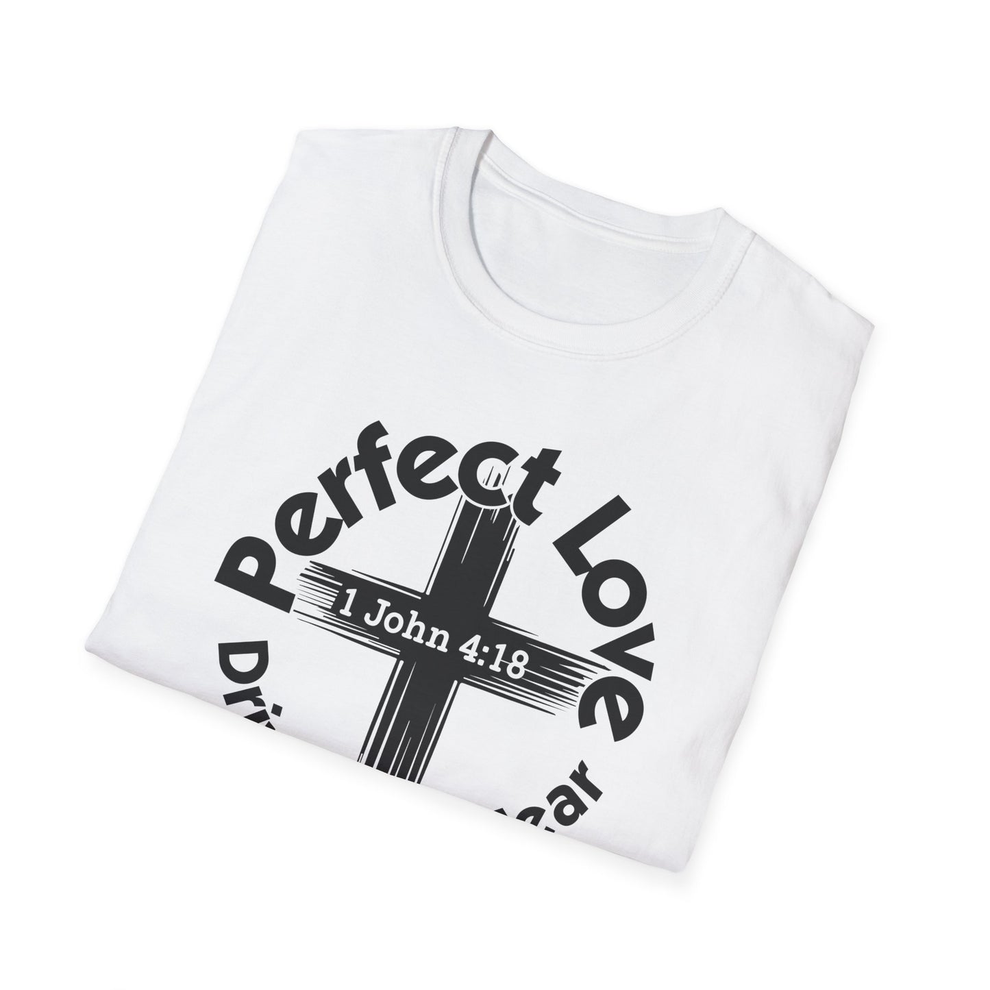 Perfect Love Drives Out Fear - 1 John 4:18 Bible Verse T-Shirt
