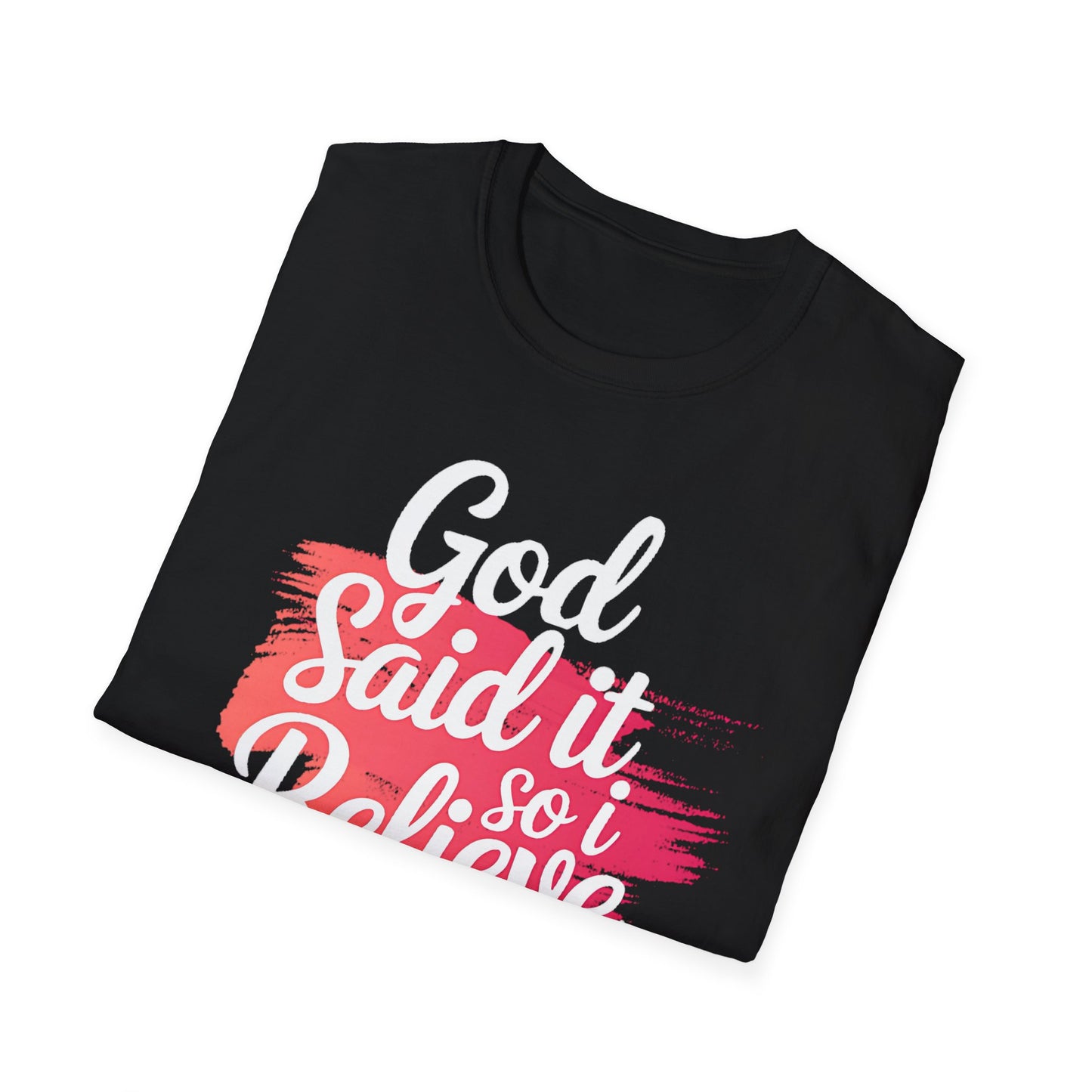 God Said It, So I Believe It T-Shirt