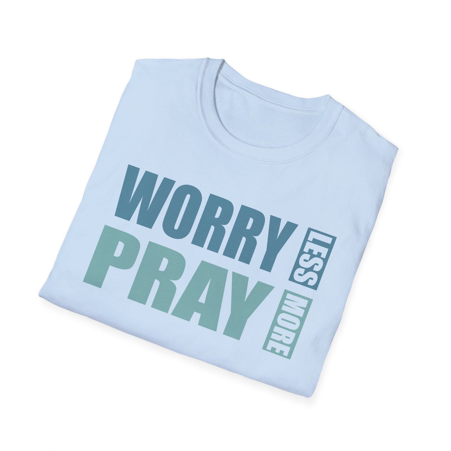 Worry Less, Pray More T-Shirt