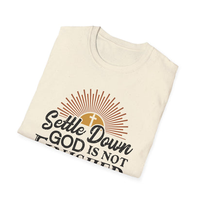 Settle Down, God Is Not Finished With Me T-Shirt