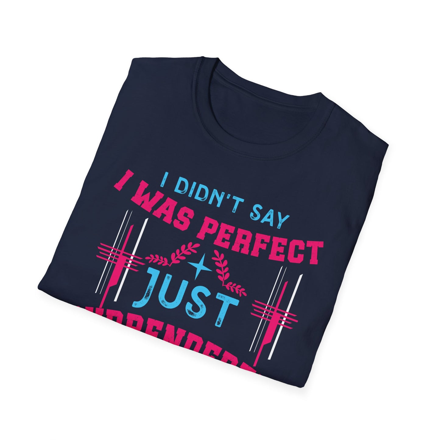 I Didn’t Say I Was Perfect, Just Surrendered T-Shirt