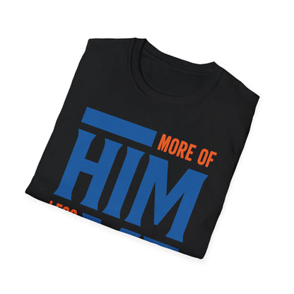 More Of Him, Less Of Me T-Shirt
