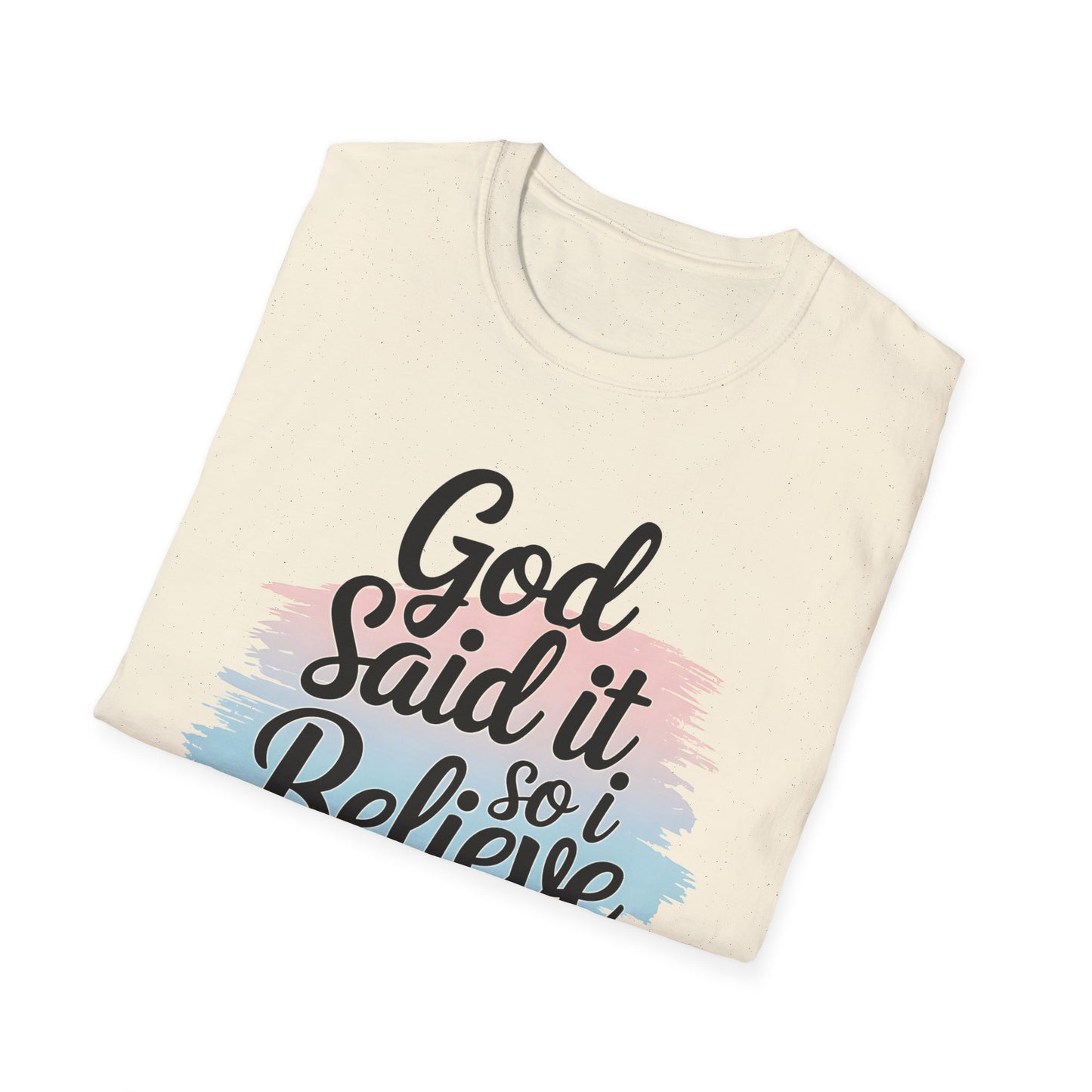 God Said It, So I Believe It T-Shirt