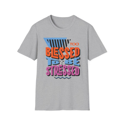 Too Blessed to Be Stressed - Retro 90s Design T-Shirt