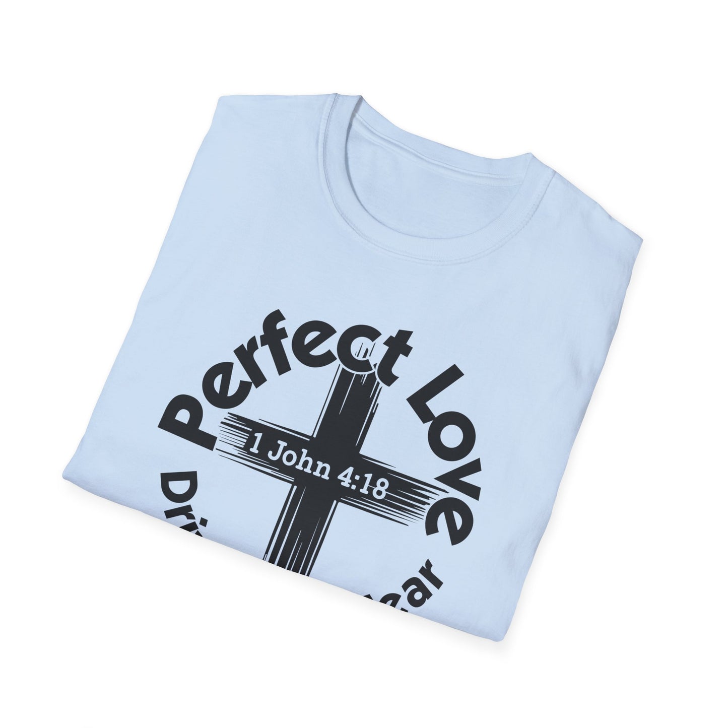 Perfect Love Drives Out Fear - 1 John 4:18 Bible Verse T-Shirt
