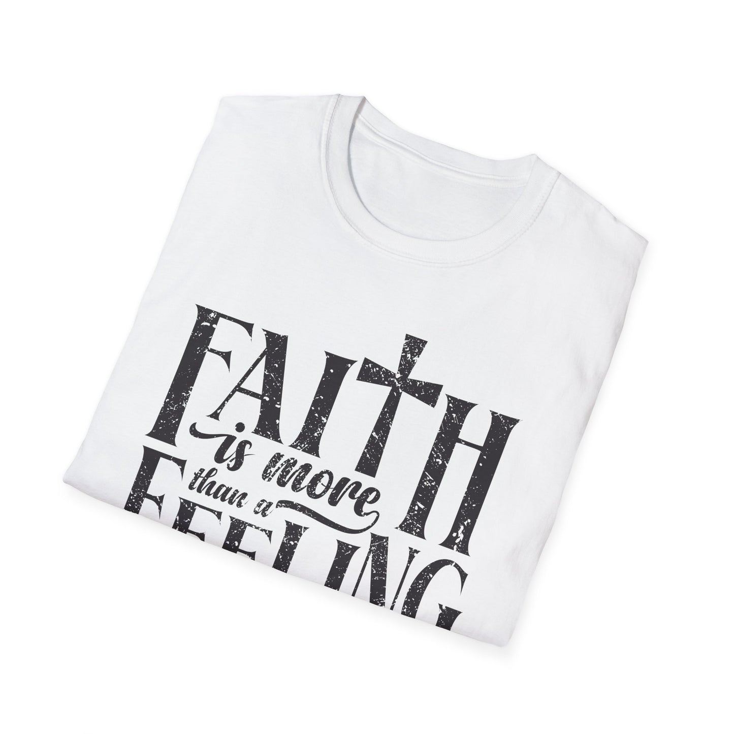 Faith is More Than A Feeling T-Shirt