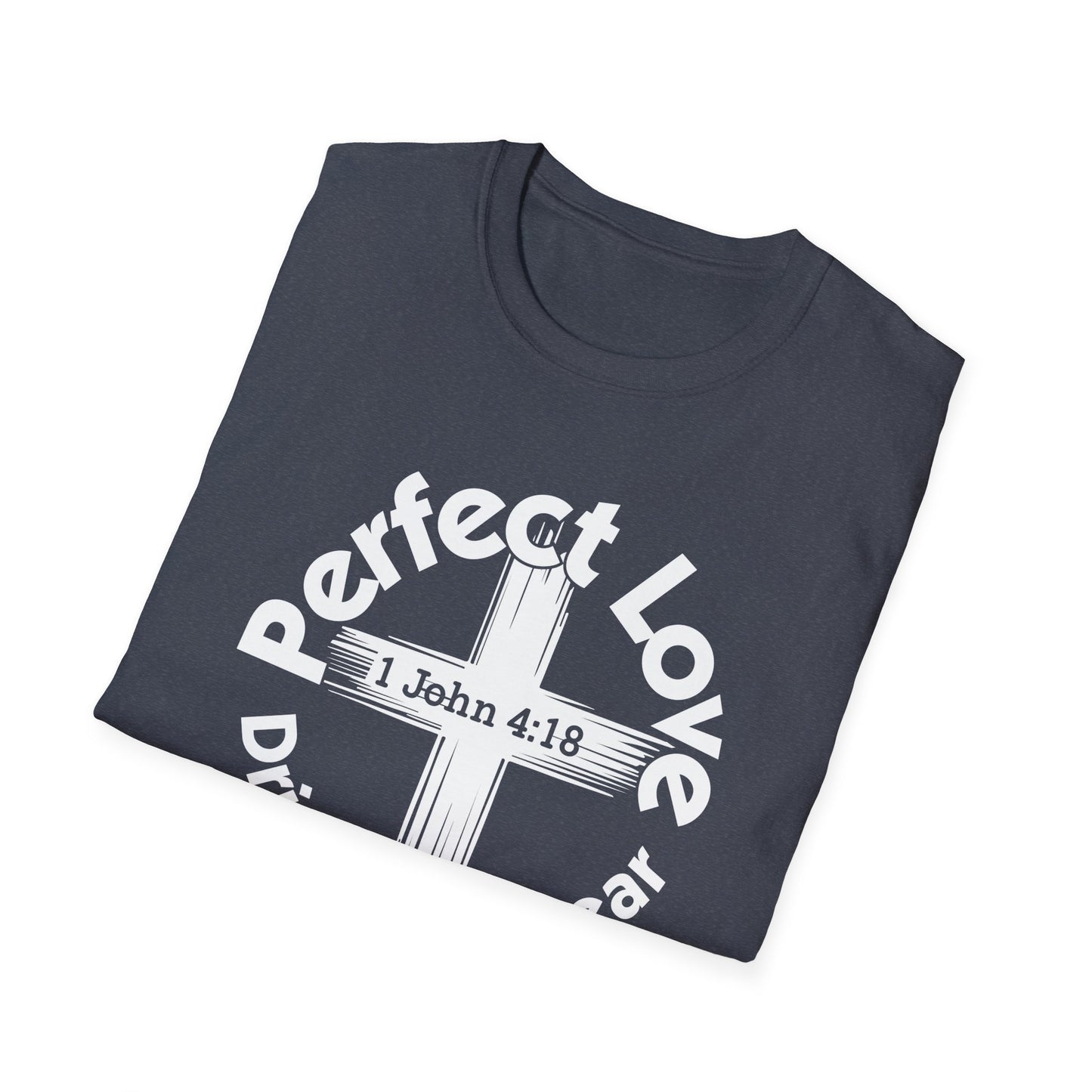 Perfect Love Drives Out Fear - 1 John 4:18 Bible Verse T-Shirt