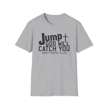 Jump, God Will Catch You - Matthew 11:28 T-Shirt