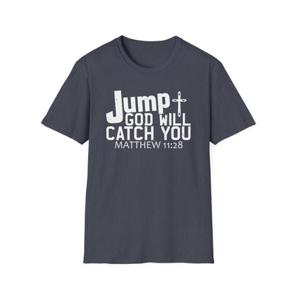 Jump, God Will Catch You - Matthew 11:28 T-Shirt