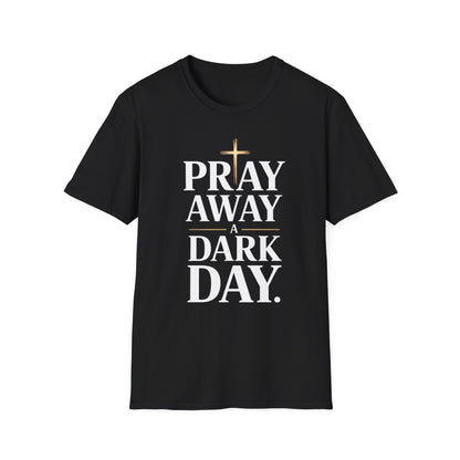 Pray Away A Dark Day T-Shirt