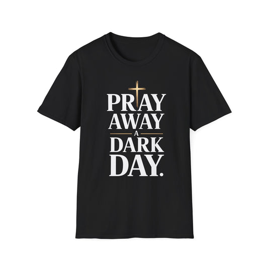 Pray Away A Dark Day T-Shirt