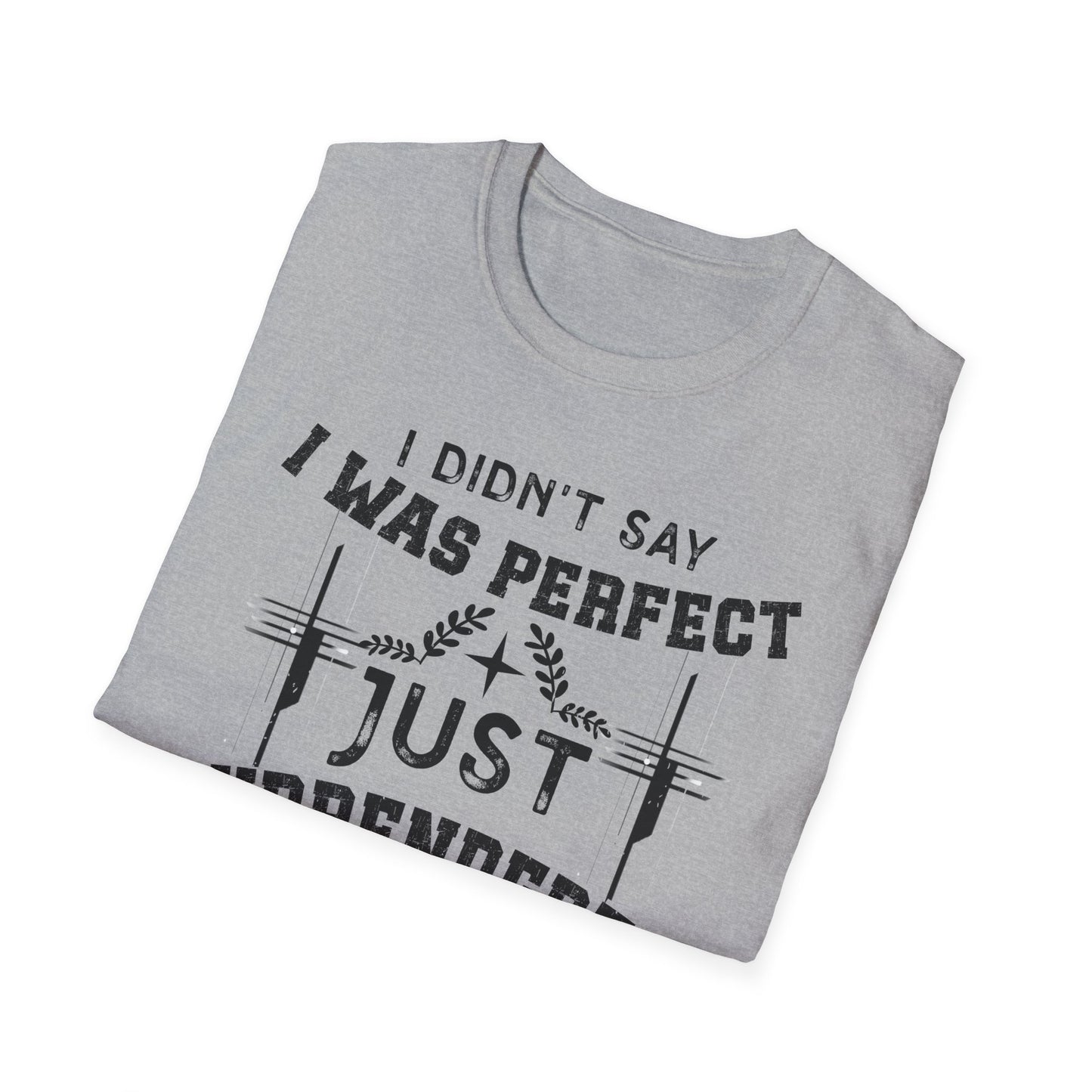 I Didn’t Say I Was Perfect, Just Surrendered T-Shirt
