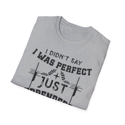 I Didn’t Say I Was Perfect, Just Surrendered T-Shirt