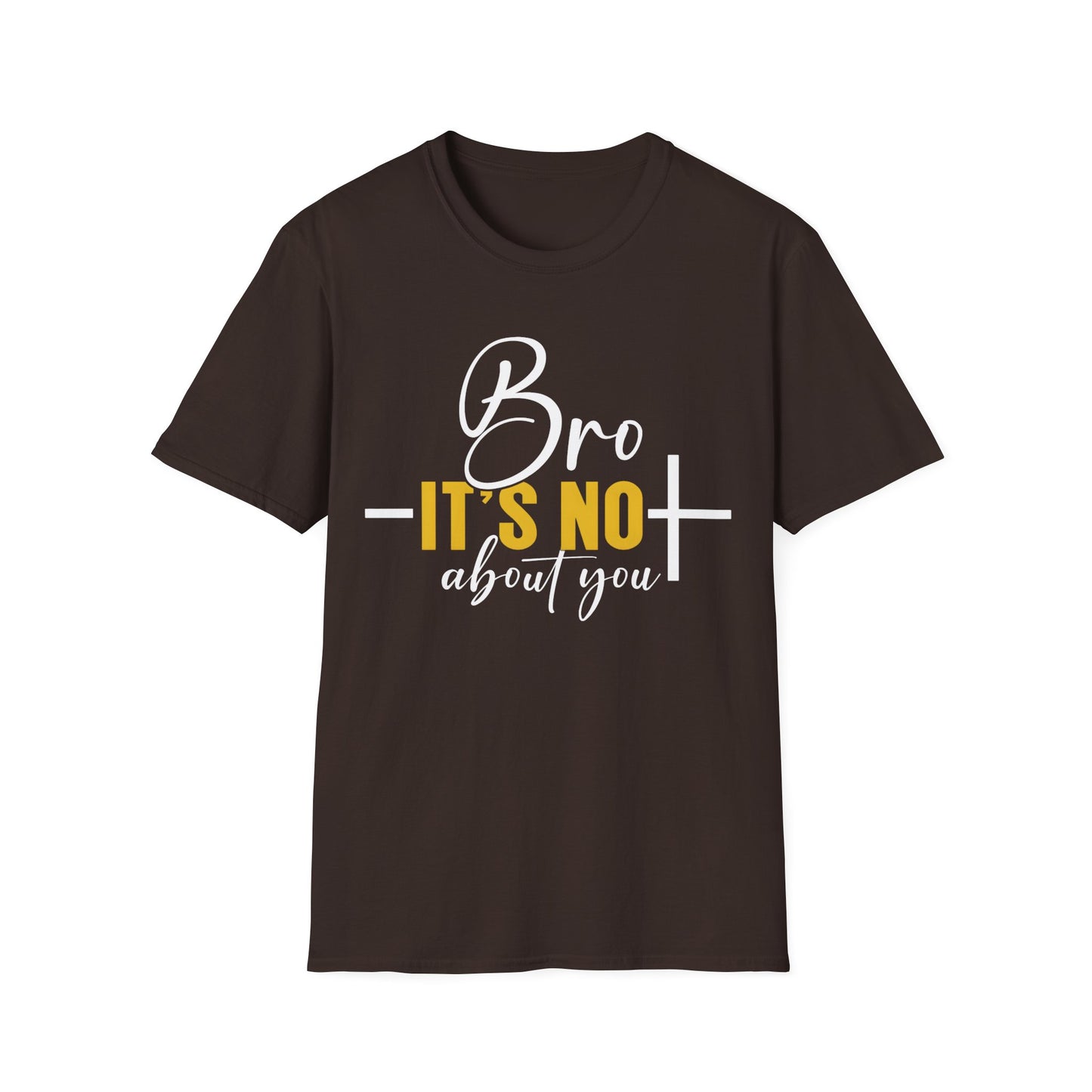 Bro It’s Not About You T-Shirt