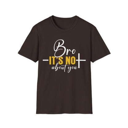 Bro It’s Not About You T-Shirt