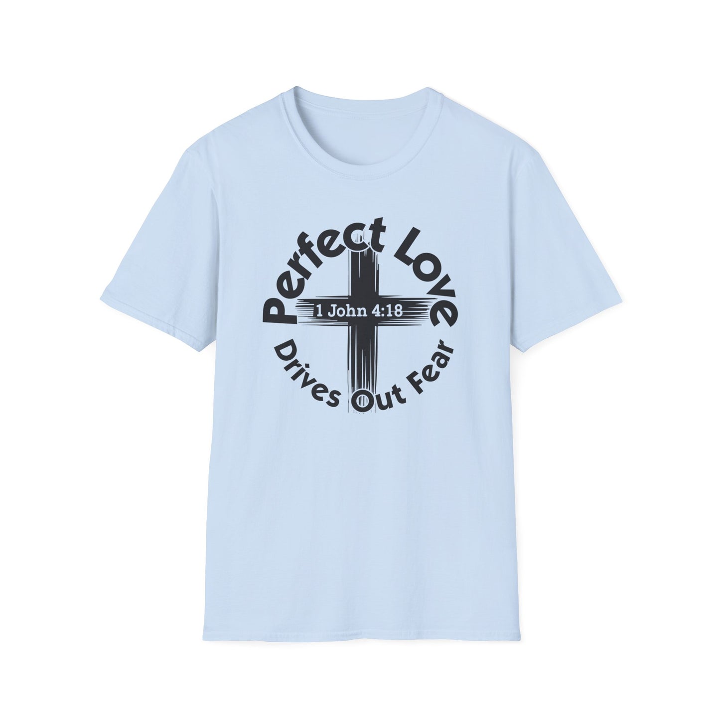 Perfect Love Drives Out Fear - 1 John 4:18 Bible Verse T-Shirt