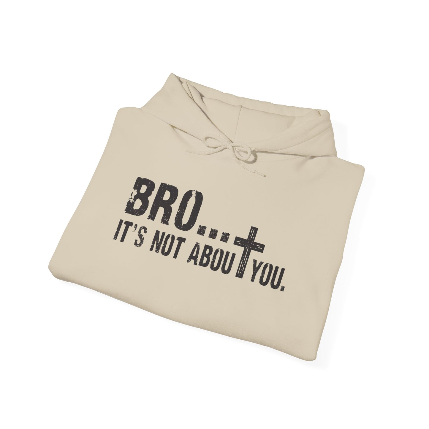 Bro... It's Not About You — Christian Cross Graphic Hoodie