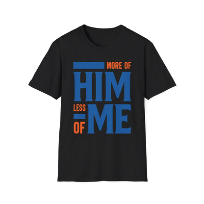 More Of Him, Less Of Me T-Shirt