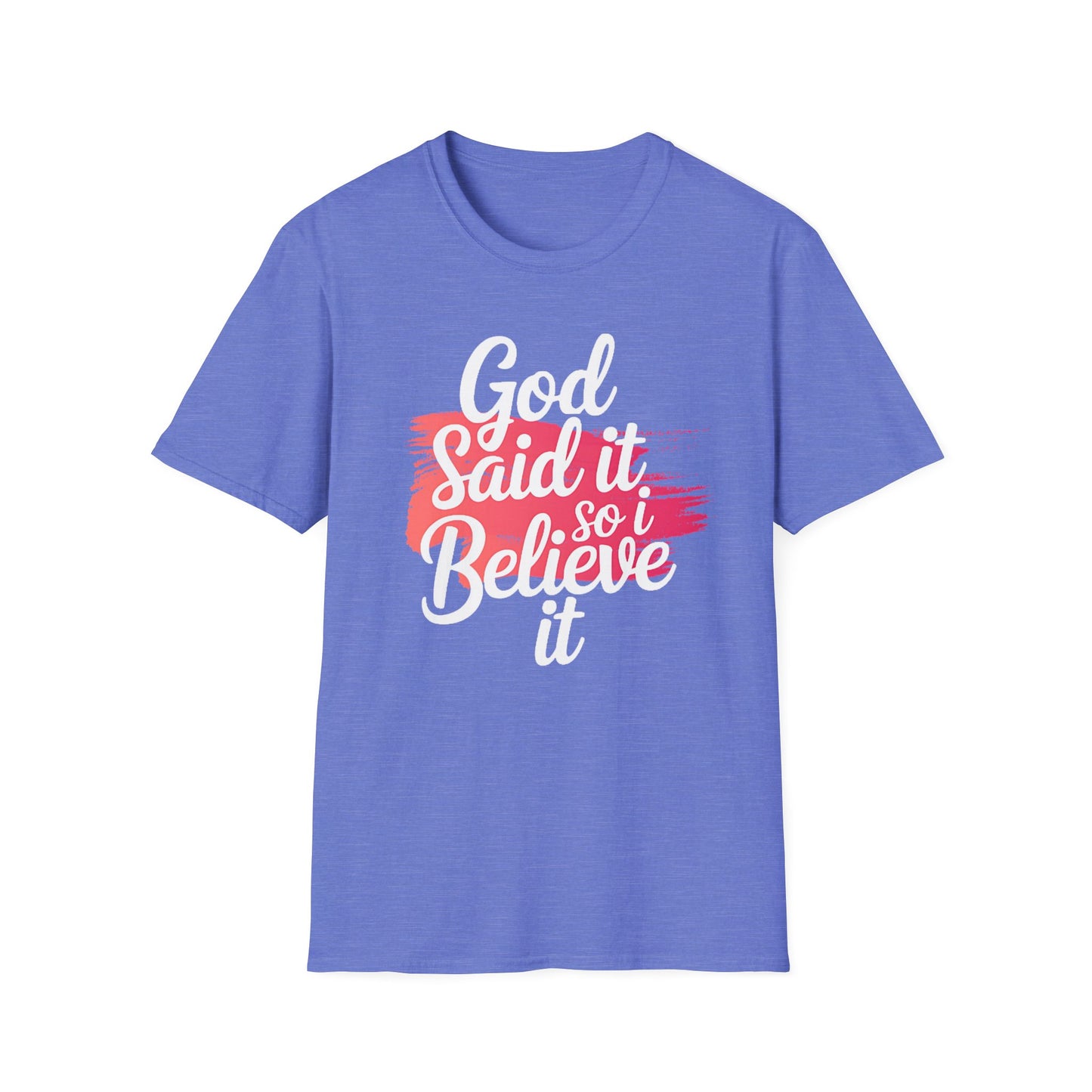 God Said It, So I Believe It T-Shirt