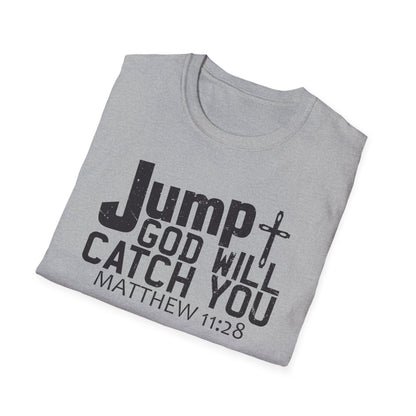 Jump, God Will Catch You - Matthew 11:28 T-Shirt