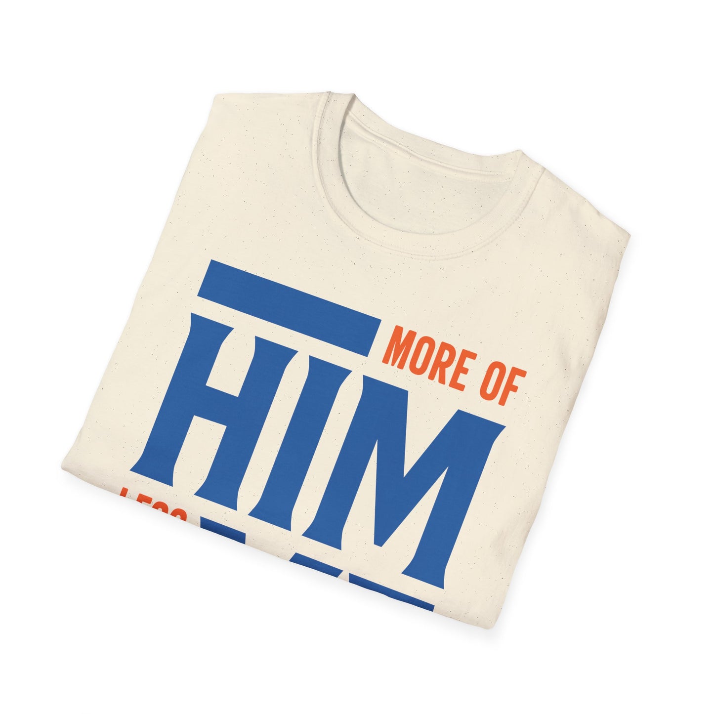 More Of Him, Less Of Me T-Shirt