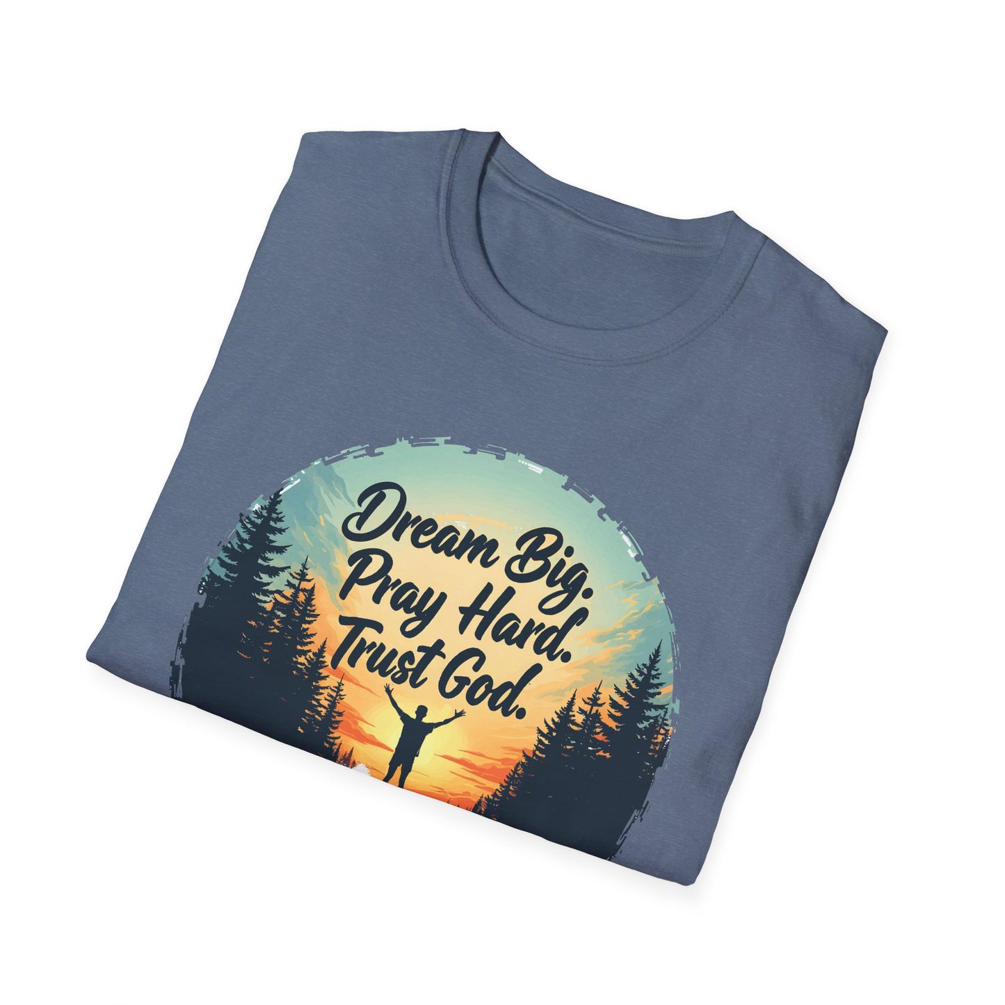 Dream Big, Pray Hard, Trust God - Philippians 4:13 Bible Verse T-Shirt