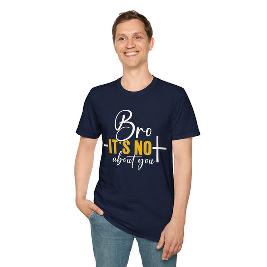 Bro It’s Not About You T-Shirt