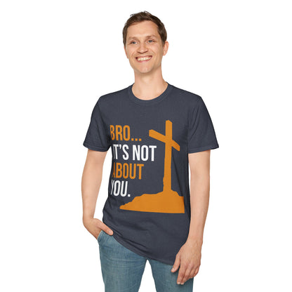 Bro It's Not About You Christian T-Shirt
