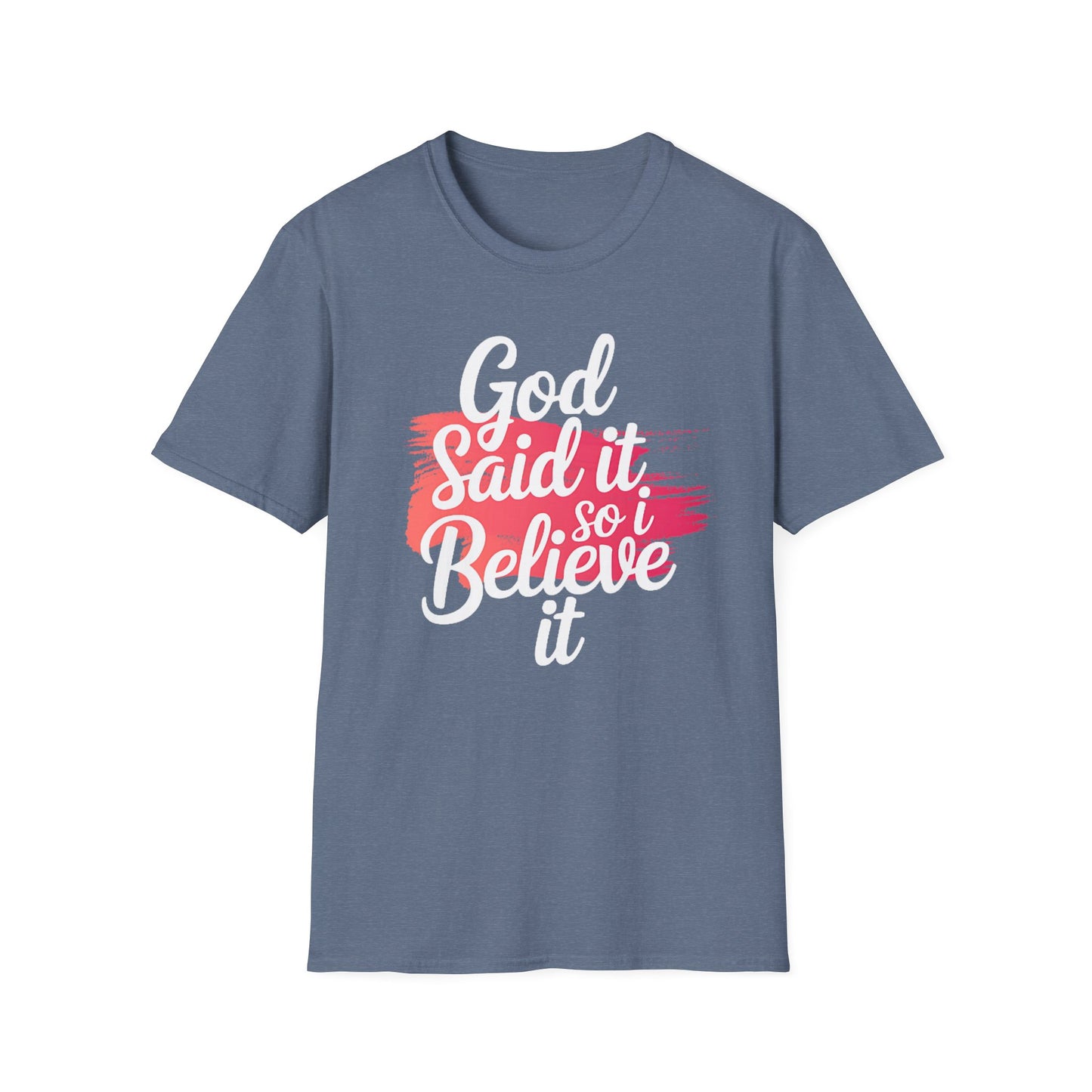 God Said It, So I Believe It T-Shirt