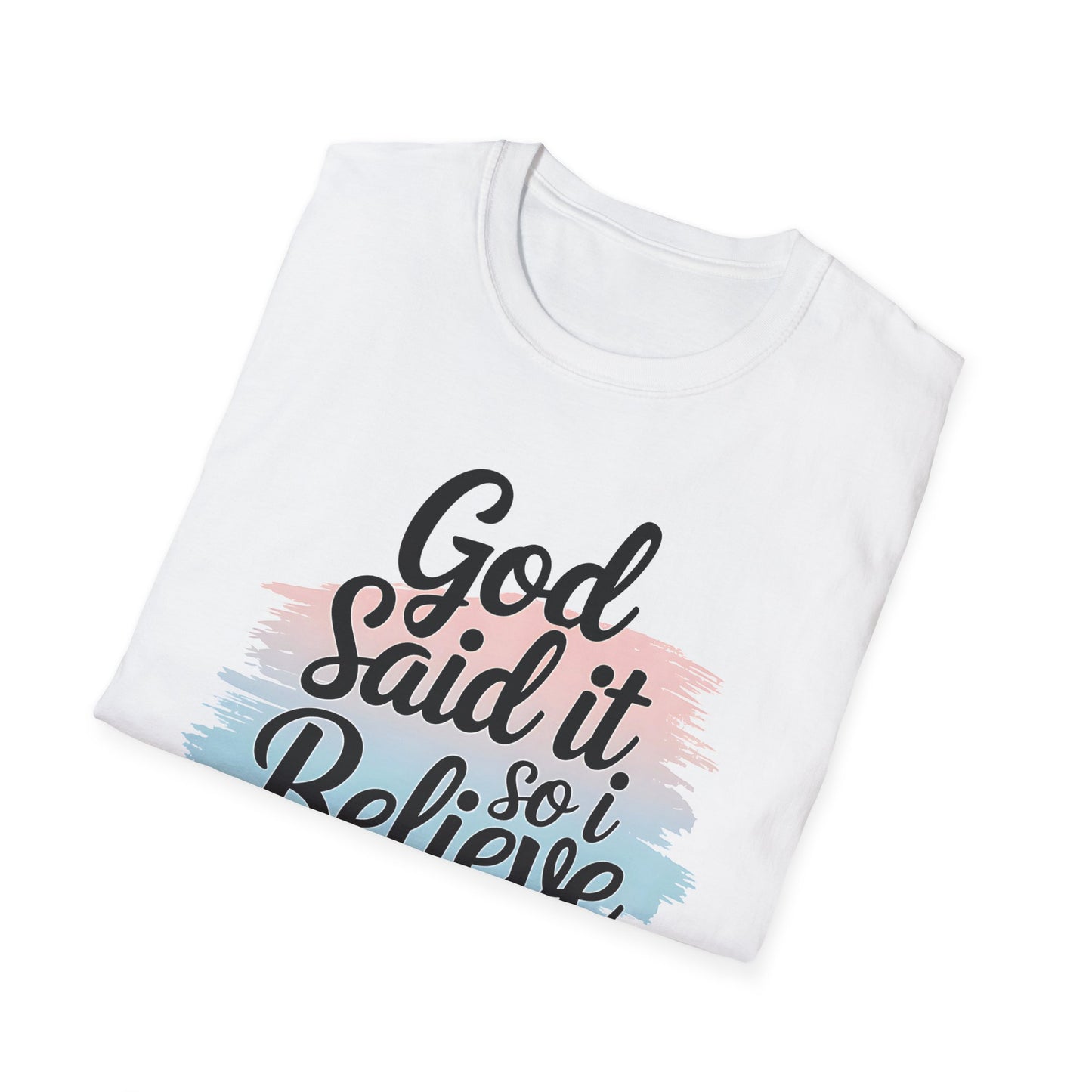 God Said It, So I Believe It T-Shirt