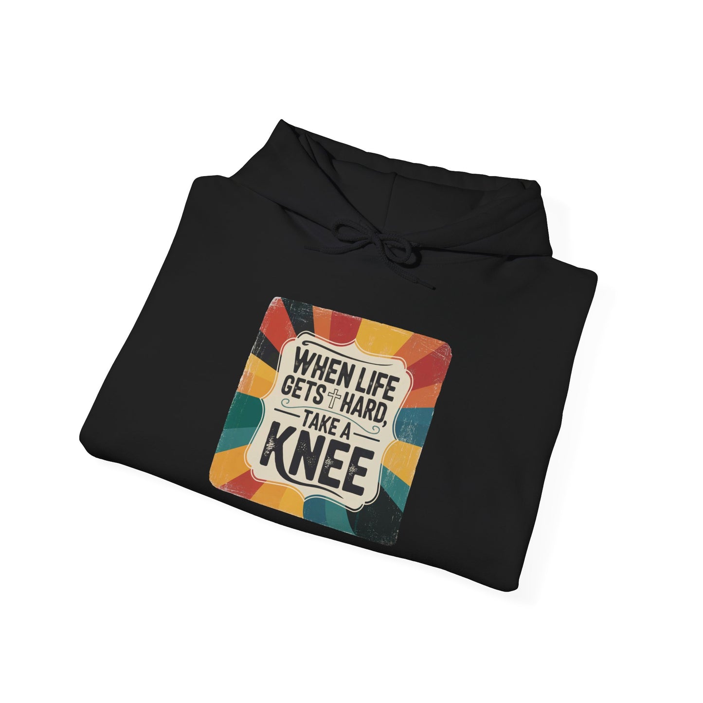 When Life Gets Hard Take a Knee — Inspirational Christian Hoodie