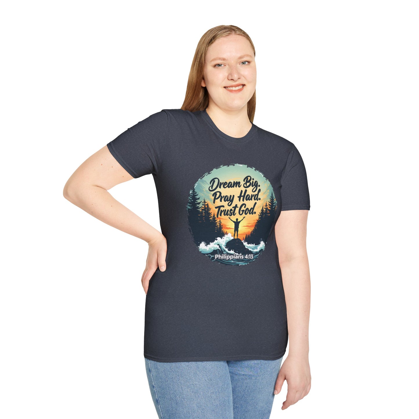 Dream Big, Pray Hard, Trust God - Philippians 4:13 Bible Verse T-Shirt
