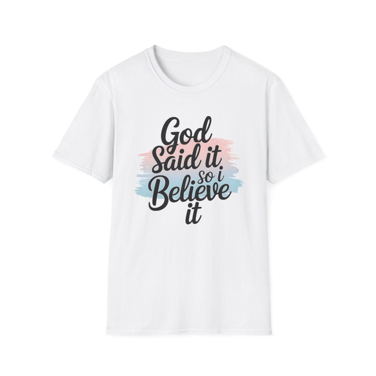 God Said It, So I Believe It T-Shirt